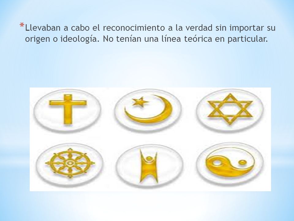 Llevaban a cabo el reconocimiento a la verdad sin importar su origen o ideología.