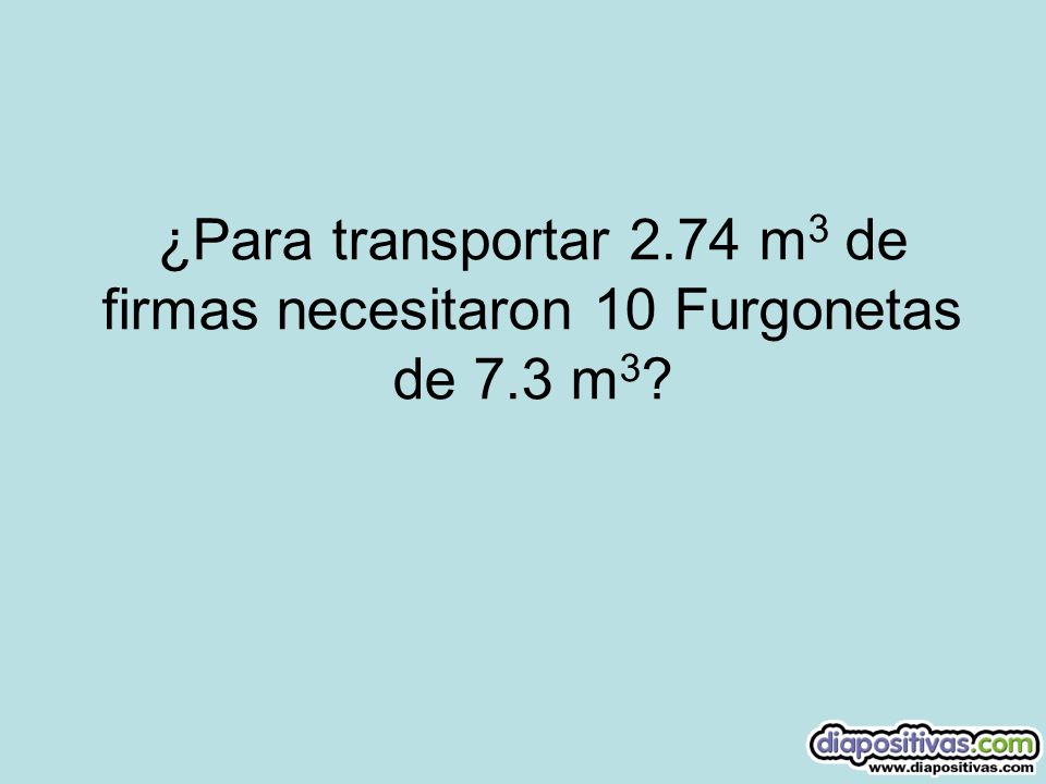 ¿Para transportar m3 de firmas necesitaron 10 Furgonetas de 7