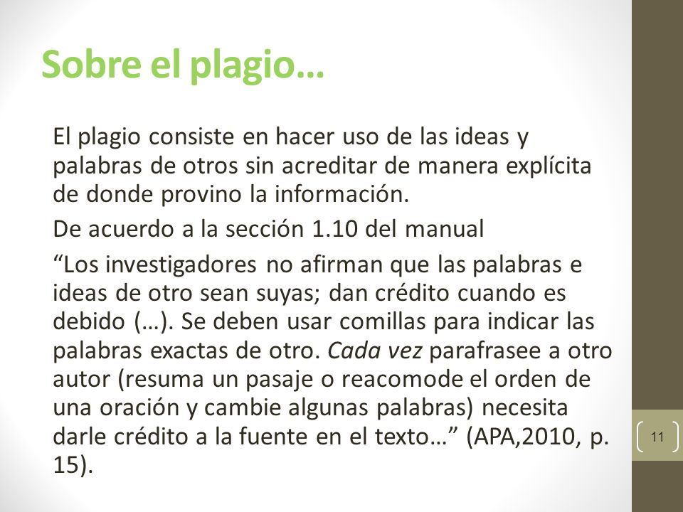 Sobre el plagio… El plagio consiste en hacer uso de las ideas y palabras de otros sin acreditar de manera explícita de donde provino la información.