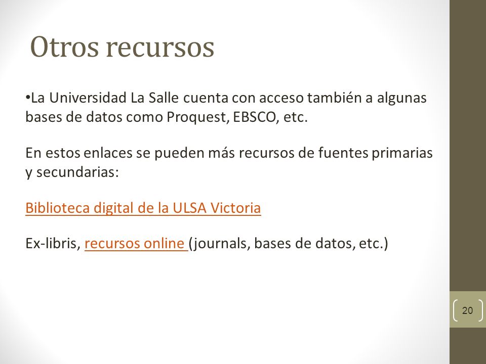 Otros recursos La Universidad La Salle cuenta con acceso también a algunas bases de datos como Proquest, EBSCO, etc.