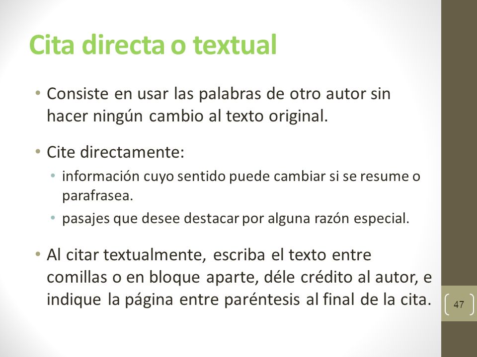 Cita directa o textual Consiste en usar las palabras de otro autor sin hacer ningún cambio al texto original.