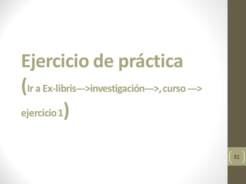 Ejercicio de práctica (Ir a Ex-libris--->investigación--->, curso ---> ejercicio 1)