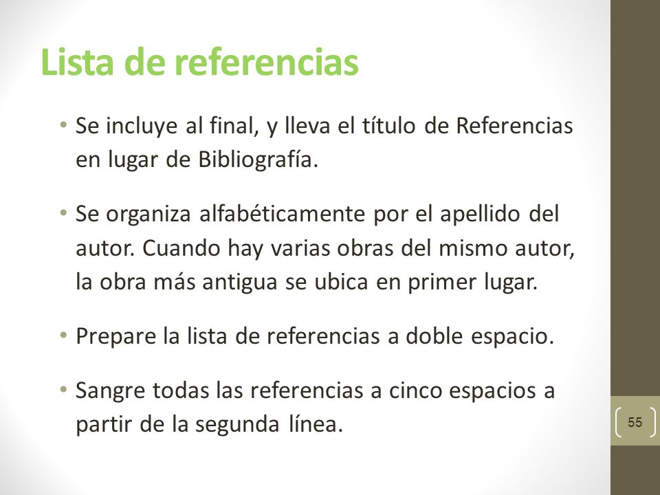 Lista de referencias Se incluye al final, y lleva el título de Referencias en lugar de Bibliografía.