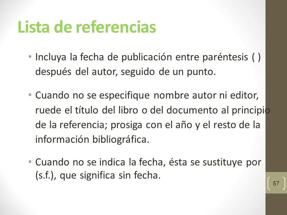 Lista de referencias Incluya la fecha de publicación entre paréntesis ( ) después del autor, seguido de un punto.