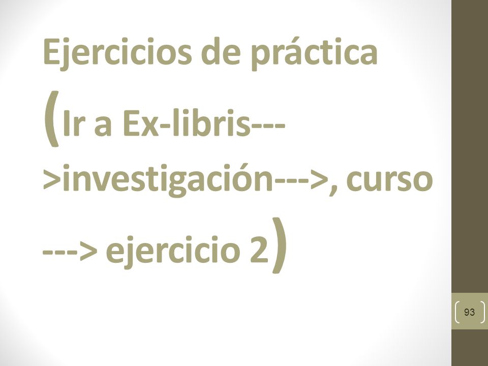 Ejercicios de práctica (Ir a Ex-libris--->investigación--->, curso ---> ejercicio 2)