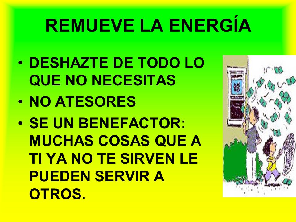 REMUEVE LA ENERGÍA DESHAZTE DE TODO LO QUE NO NECESITAS NO ATESORES