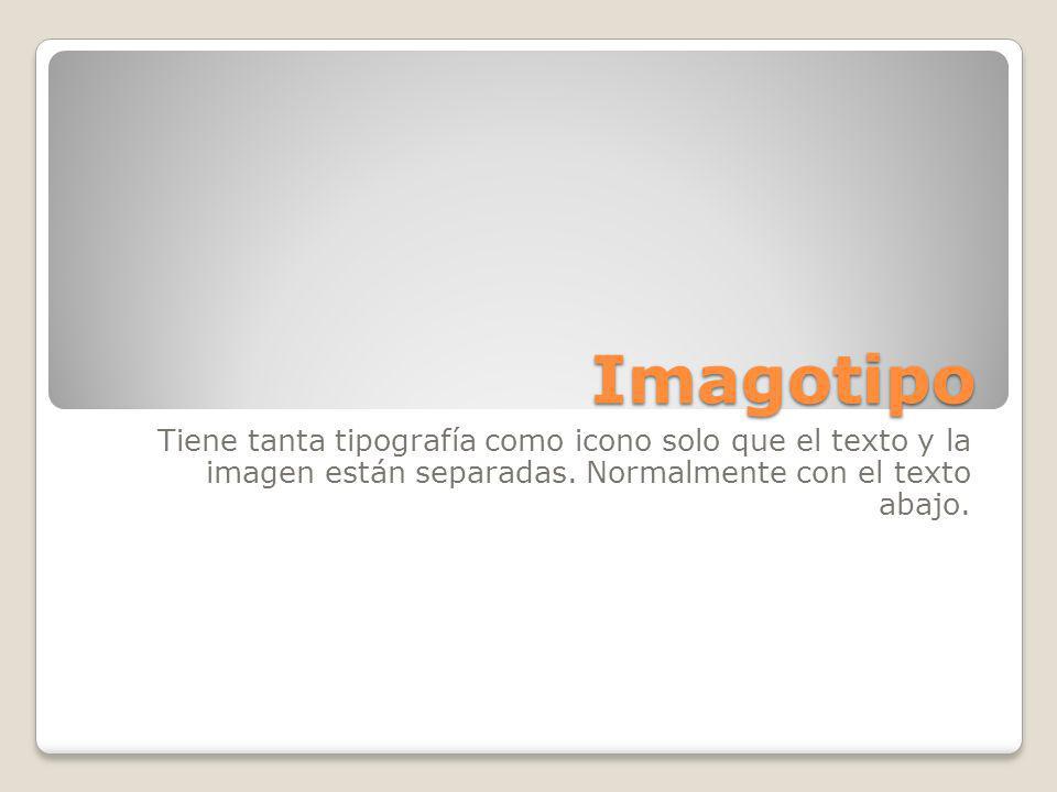 Imagotipo Tiene tanta tipografía como icono solo que el texto y la imagen están separadas.
