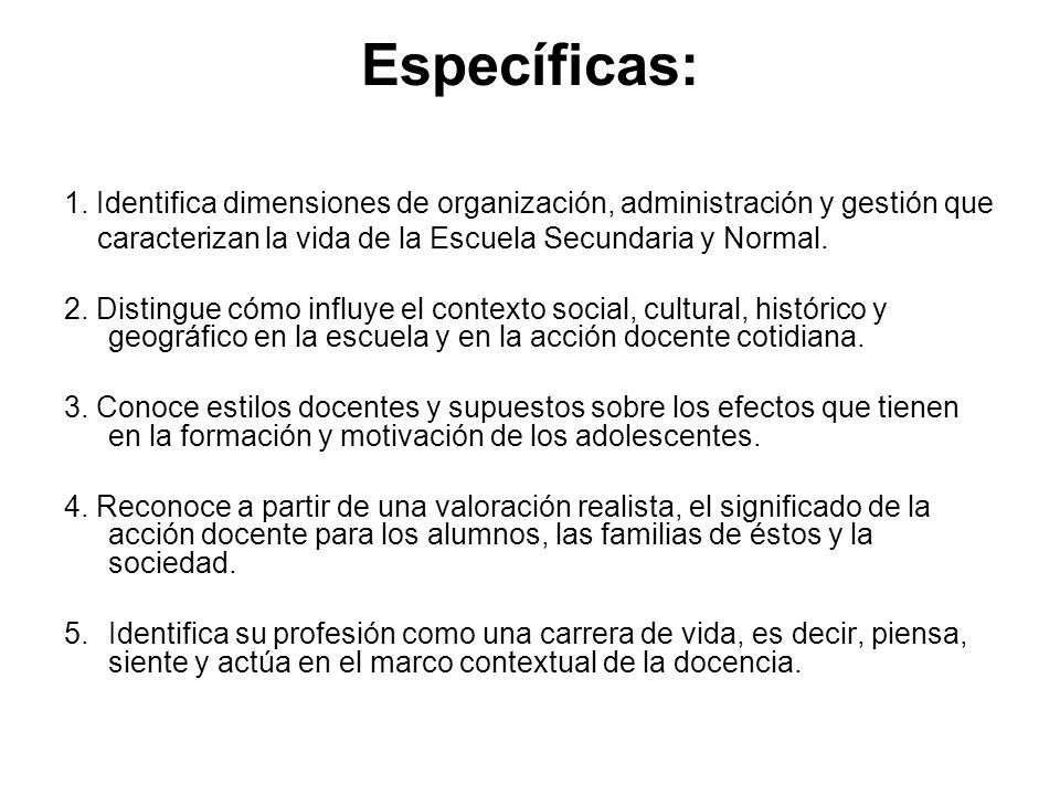 Específicas: 1. Identifica dimensiones de organización, administración y gestión que. caracterizan la vida de la Escuela Secundaria y Normal.