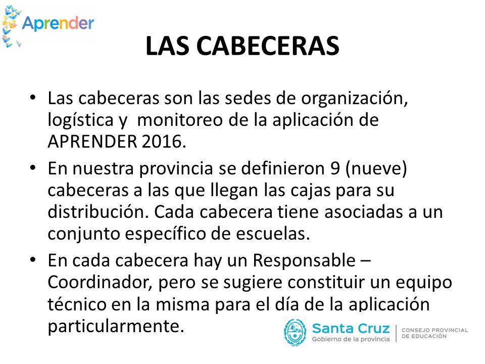 LAS CABECERAS Las cabeceras son las sedes de organización, logística y monitoreo de la aplicación de APRENDER