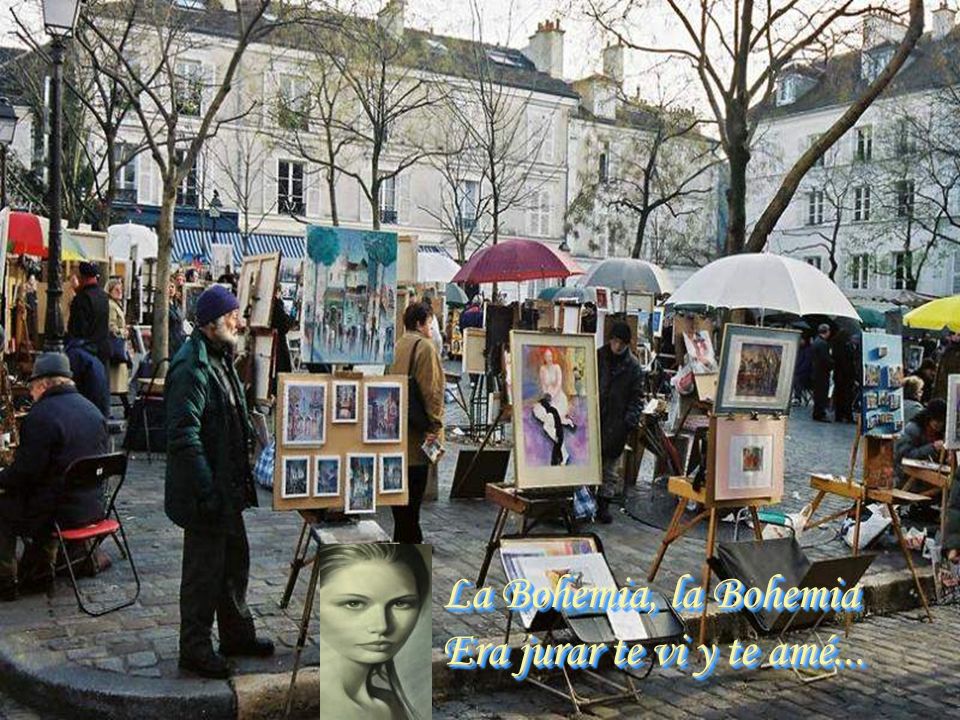 La Bohemia, la Bohemia Era jurar te vi y te amé...