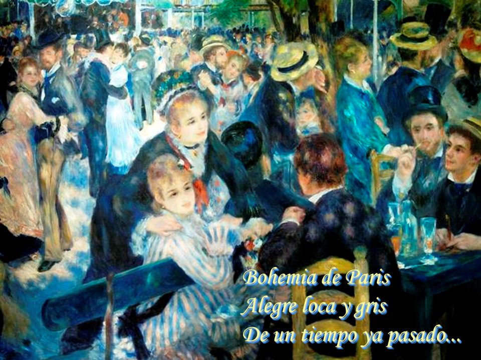 Bohemia de Paris Alegre loca y gris De un tiempo ya pasado...