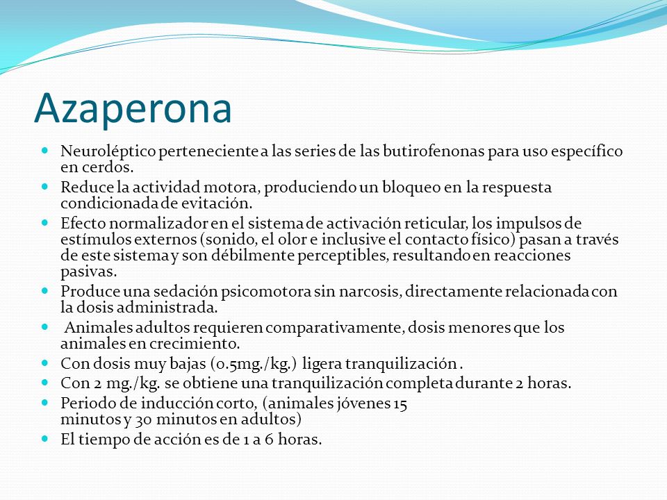 Azaperona Neuroléptico perteneciente a las series de las butirofenonas para uso específico en cerdos.