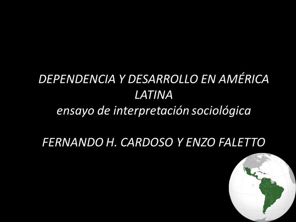 DEPENDENCIA Y DESARROLLO EN AMÉRICA LATINA ensayo de interpretación sociológica FERNANDO H.