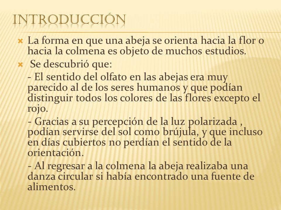 INTRODUCCIÓN La forma en que una abeja se orienta hacia la flor o hacia la colmena es objeto de muchos estudios.