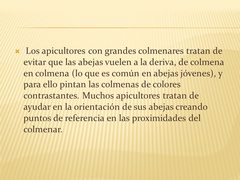 Los apicultores con grandes colmenares tratan de evitar que las abejas vuelen a la deriva, de colmena en colmena (lo que es común en abejas jóvenes), y para ello pintan las colmenas de colores contrastantes.