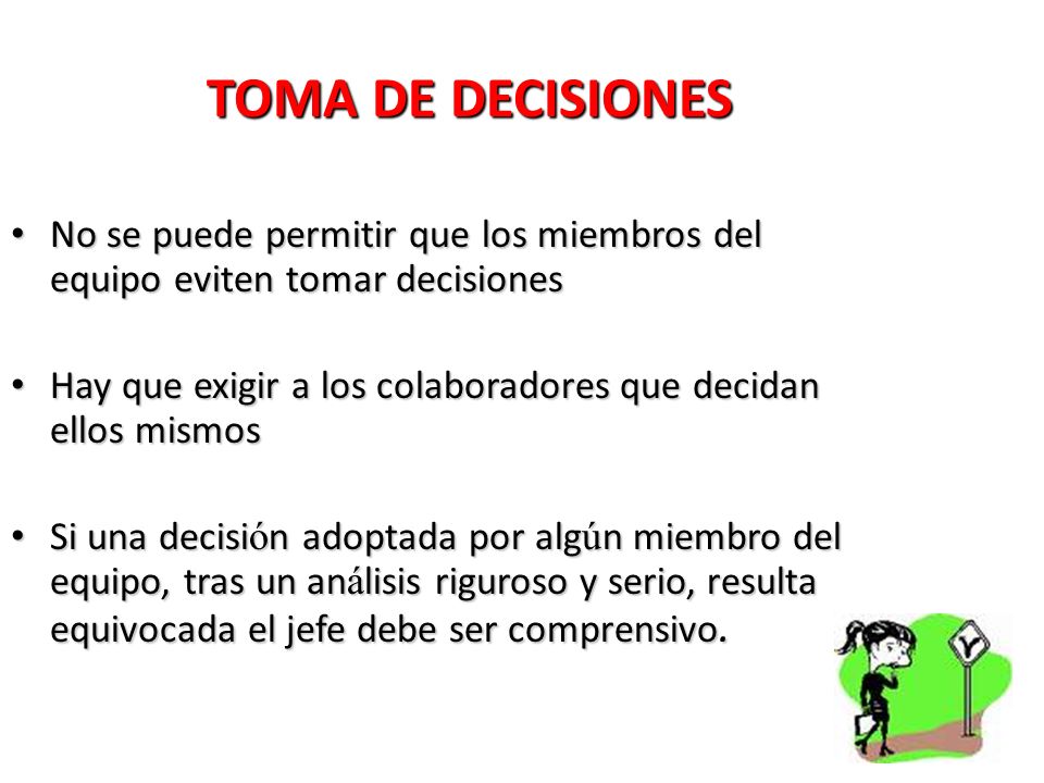 TOMA DE DECISIONES No se puede permitir que los miembros del equipo eviten tomar decisiones.
