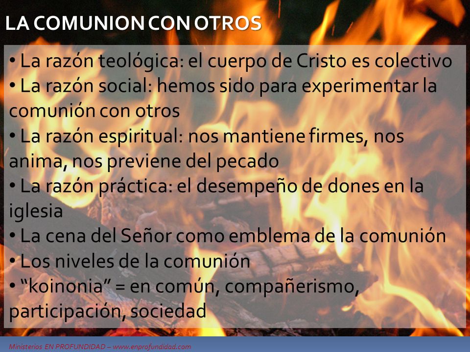 LA COMUNION CON OTROS La razón teológica: el cuerpo de Cristo es colectivo. La razón social: hemos sido para experimentar la comunión con otros.