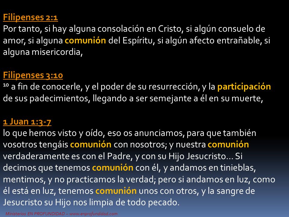 Filipenses 2:1 Por tanto, si hay alguna consolación en Cristo, si algún consuelo de amor, si alguna comunión del Espíritu, si algún afecto entrañable, si alguna misericordia,