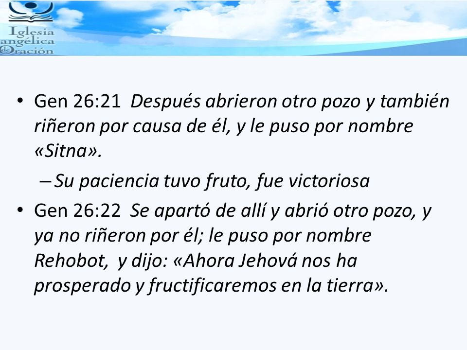 Gen 26:21 Después abrieron otro pozo y también riñeron por causa de él, y le puso por nombre «Sitna».