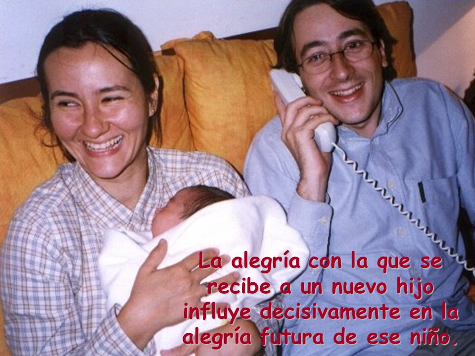 La alegría con la que se recibe a un nuevo hijo influye decisivamente en la alegría futura de ese niño.