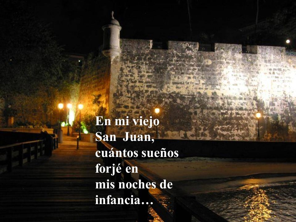 En mi viejo San Juan, cuántos sueños forjé en mis noches de infancia…