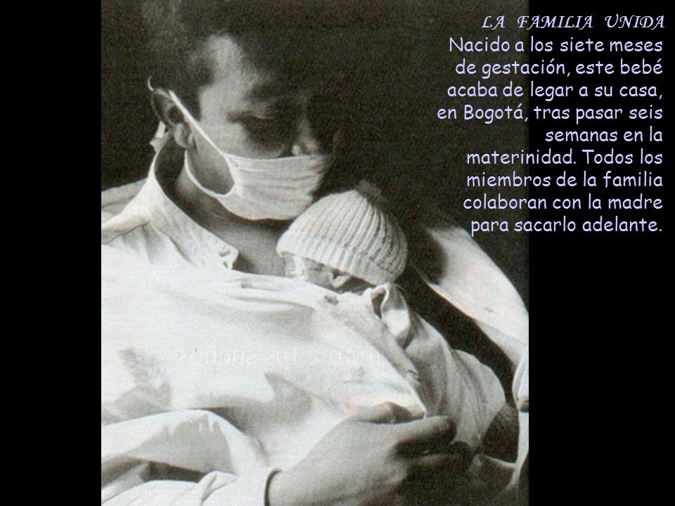 LA FAMILIA UNIDA Nacido a los siete meses de gestación, este bebé acaba de legar a su casa, en Bogotá, tras pasar seis semanas en la materinidad.