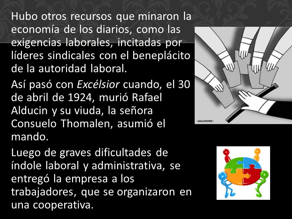 Hubo otros recursos que minaron la economía de los diarios, como las exigencias laborales, incitadas por líderes sindicales con el beneplácito de la autoridad laboral.