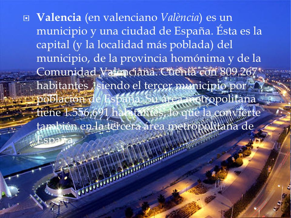 Valencia (en valenciano València) es un municipio y una ciudad de España.