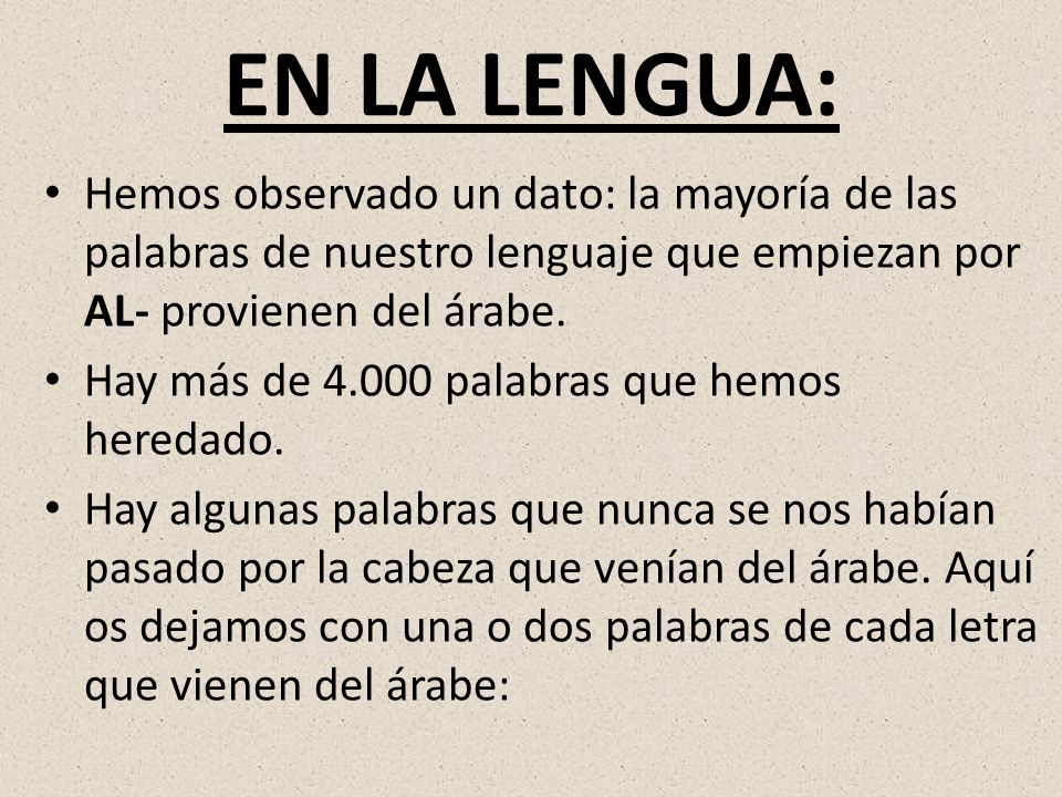 EN LA LENGUA: Hemos observado un dato: la mayoría de las palabras de nuestro lenguaje que empiezan por AL- provienen del árabe.