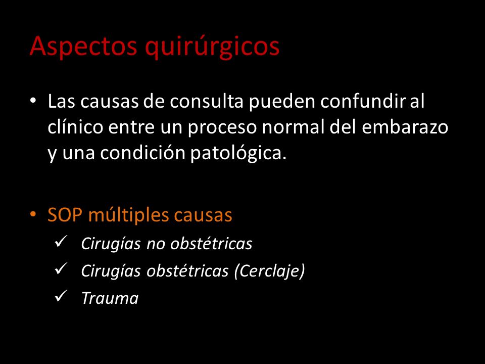 Aspectos quirúrgicos Las causas de consulta pueden confundir al clínico entre un proceso normal del embarazo y una condición patológica.