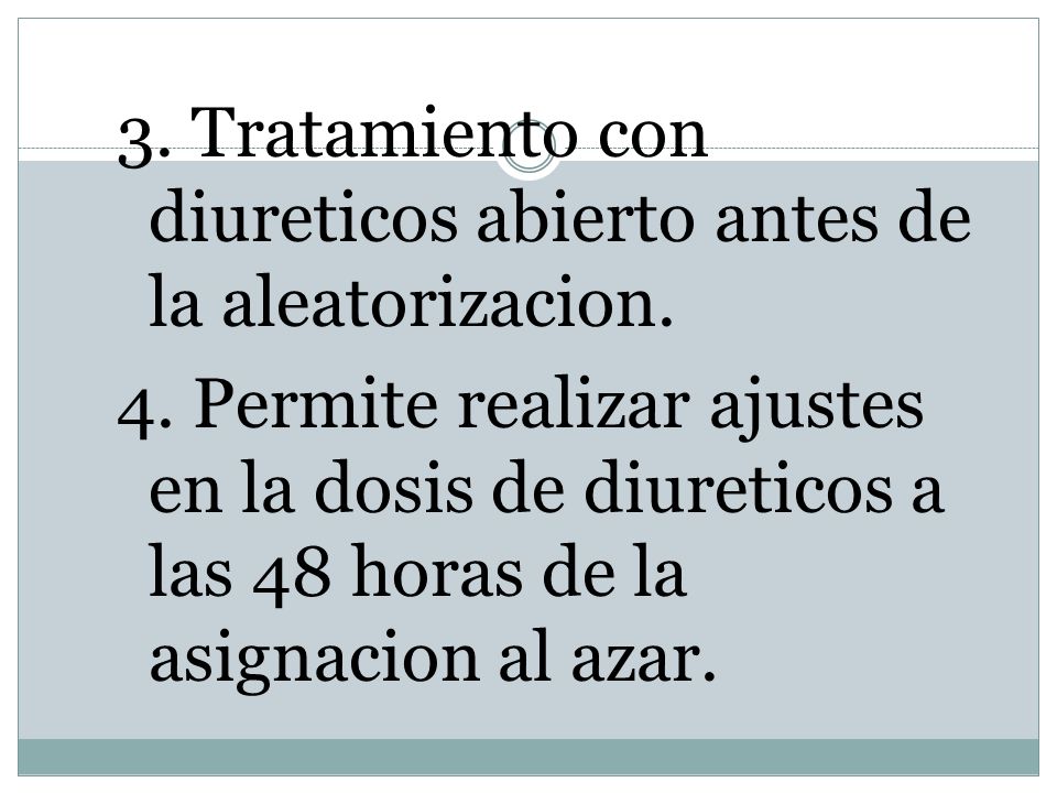 3. Tratamiento con diureticos abierto antes de la aleatorizacion.