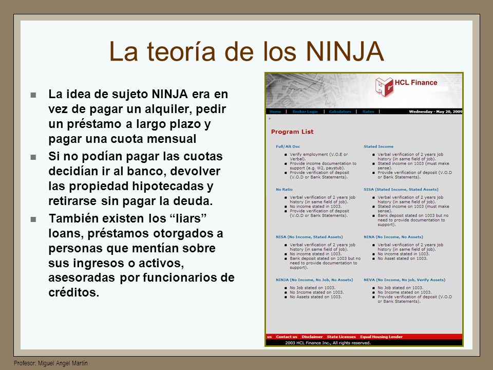La teoría de los NINJA La idea de sujeto NINJA era en vez de pagar un alquiler, pedir un préstamo a largo plazo y pagar una cuota mensual.