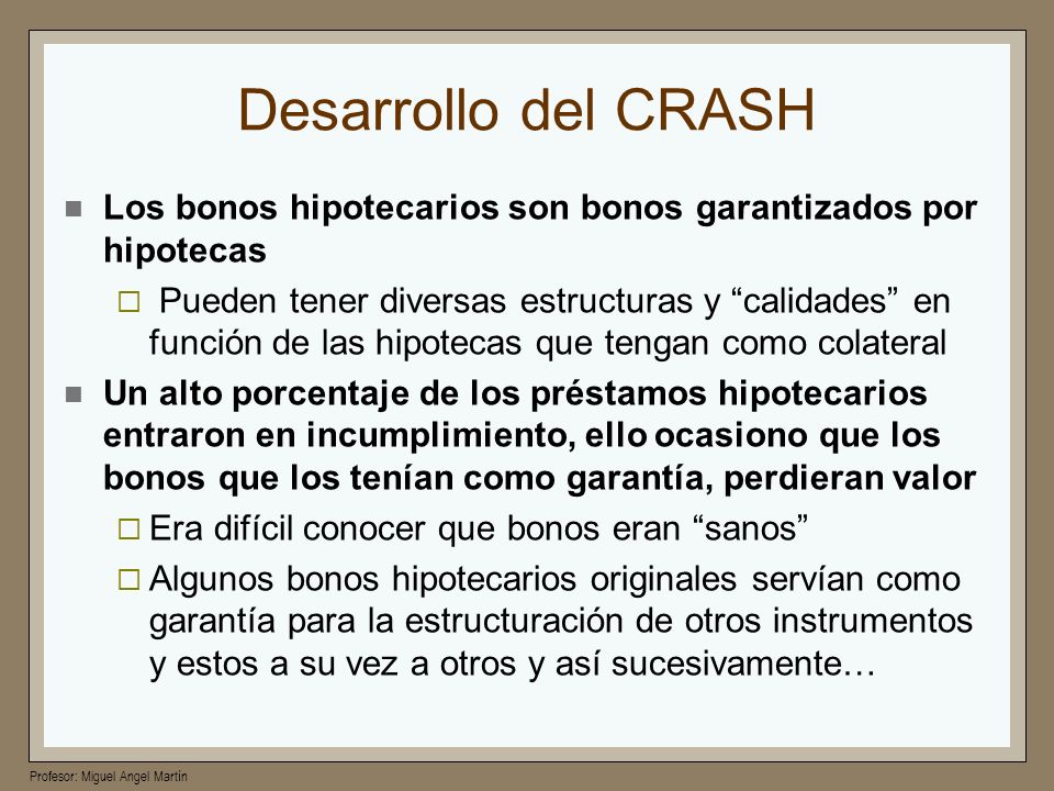 Desarrollo del CRASH Los bonos hipotecarios son bonos garantizados por hipotecas.