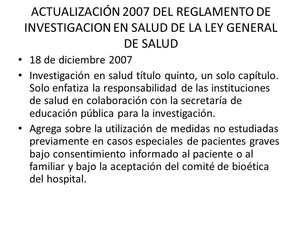 ACTUALIZACIÓN 2007 DEL REGLAMENTO DE INVESTIGACION EN SALUD DE LA LEY GENERAL DE SALUD