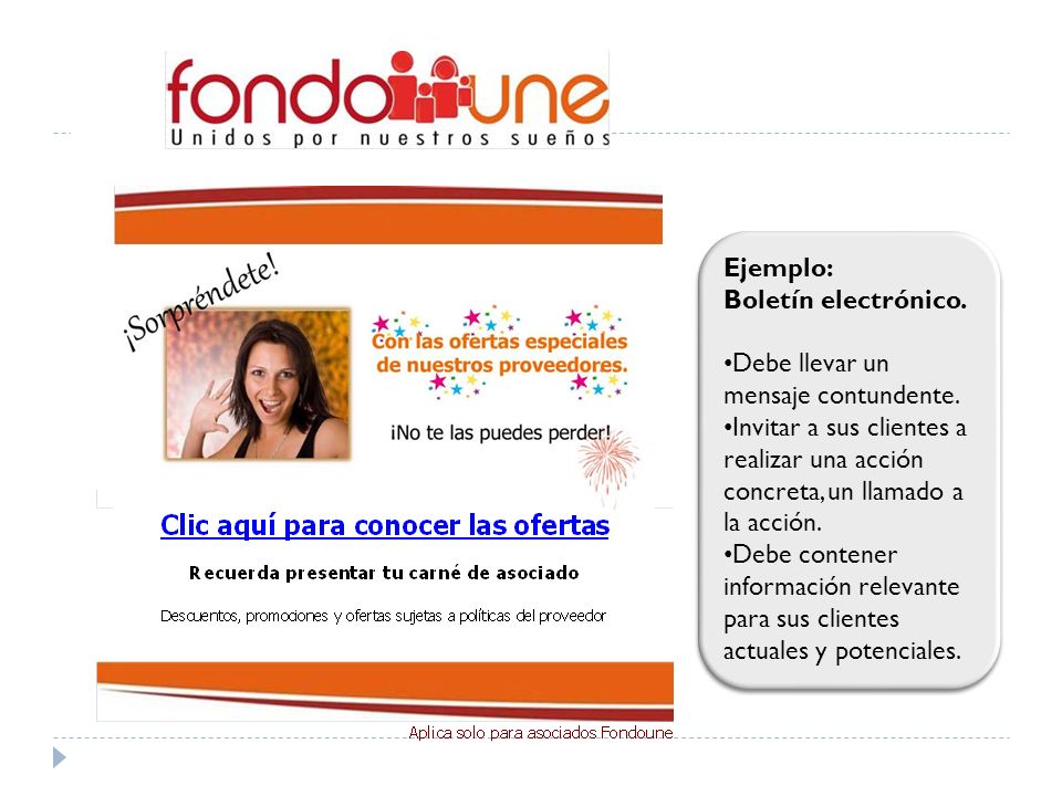 Ejemplo: Boletín electrónico. Debe llevar un mensaje contundente. Invitar a sus clientes a realizar una acción concreta, un llamado a la acción.