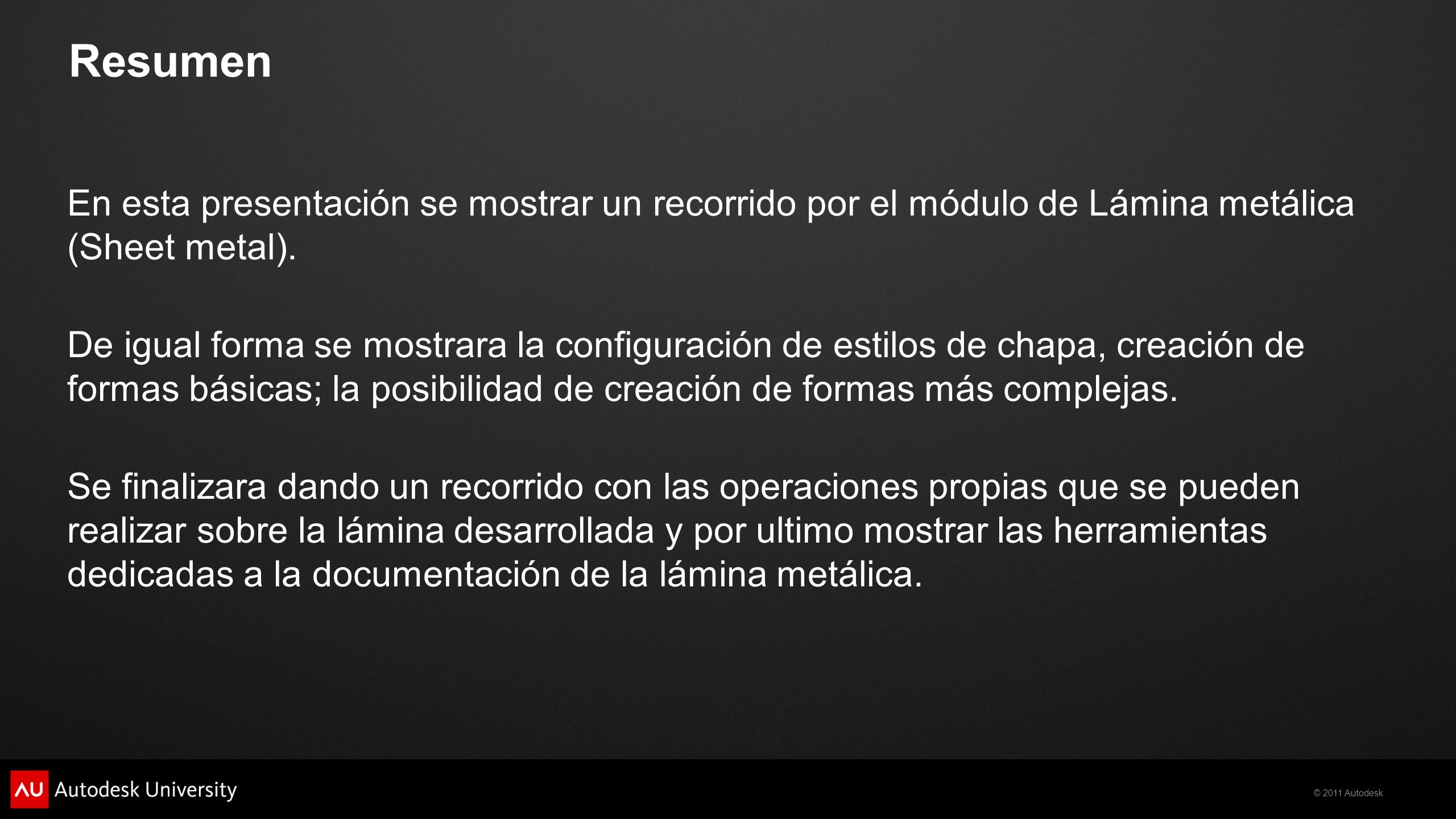 Resumen En esta presentación se mostrar un recorrido por el módulo de Lámina metálica (Sheet metal).