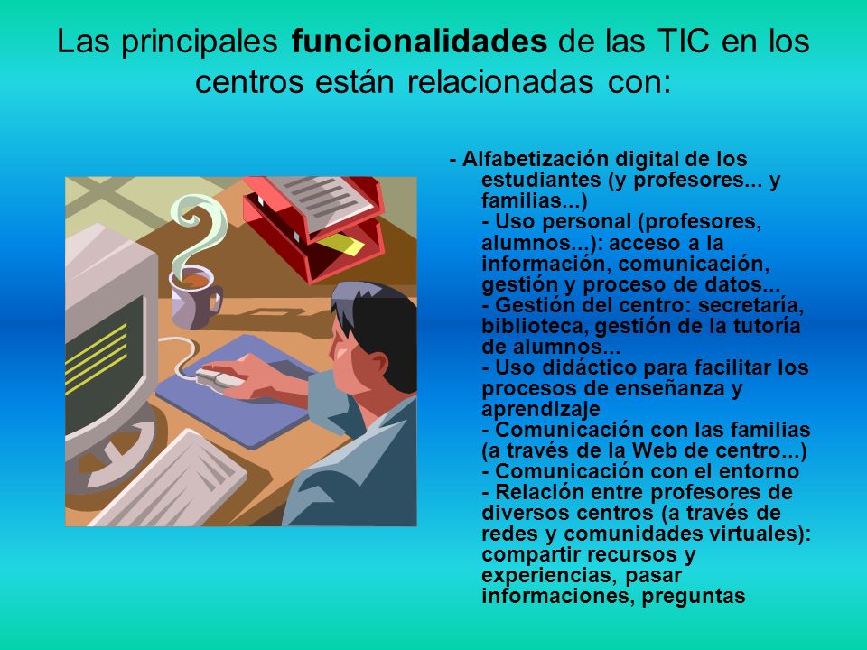 Las principales funcionalidades de las TIC en los centros están relacionadas con: