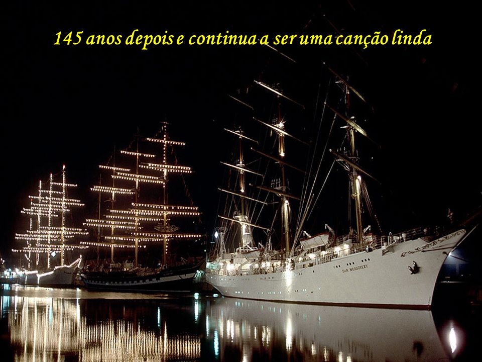 145 anos depois e continua a ser uma canção linda