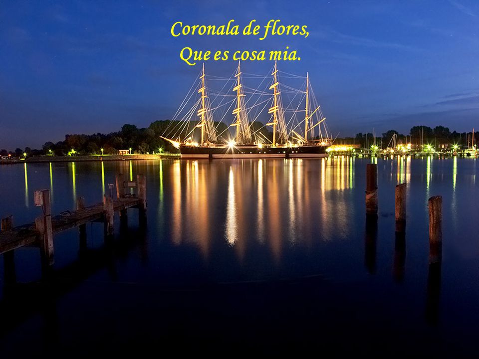 Coronala de flores, Que es cosa mia.