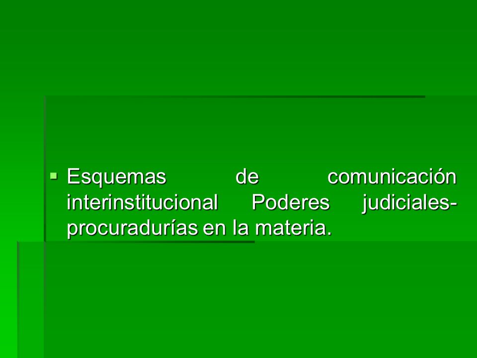 Esquemas de comunicación interinstitucional Poderes judiciales- procuradurías en la materia.