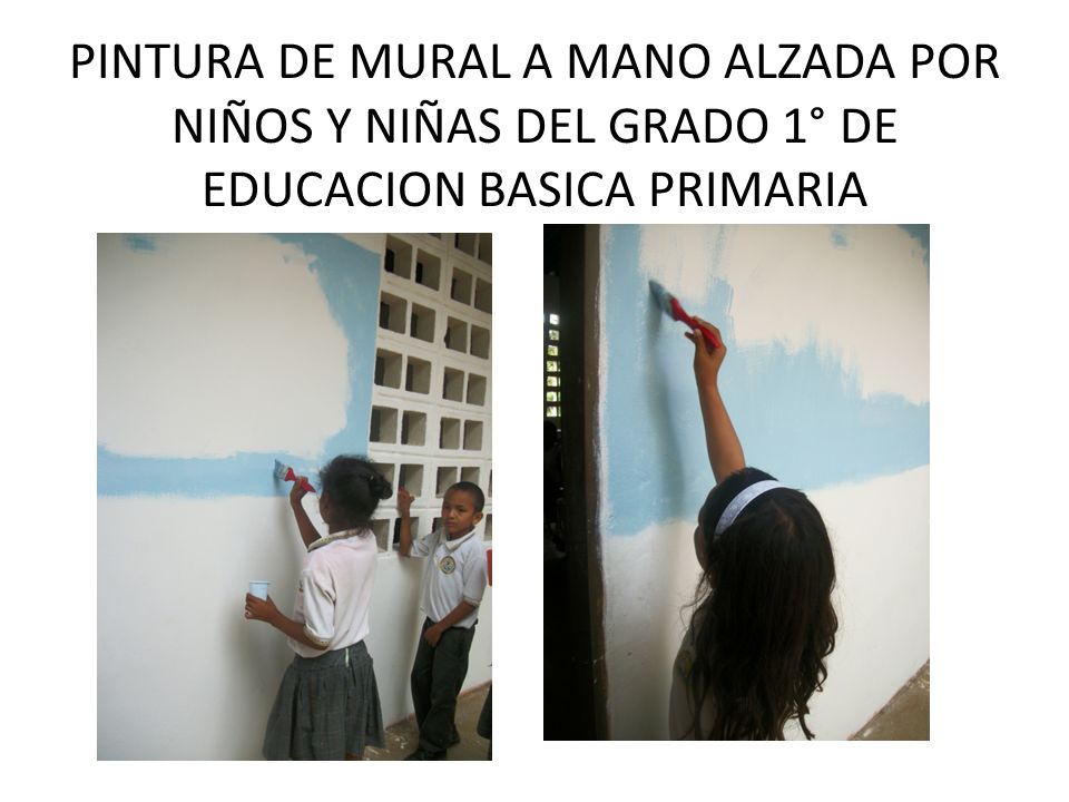 PINTURA DE MURAL A MANO ALZADA POR NIÑOS Y NIÑAS DEL GRADO 1° DE EDUCACION BASICA PRIMARIA