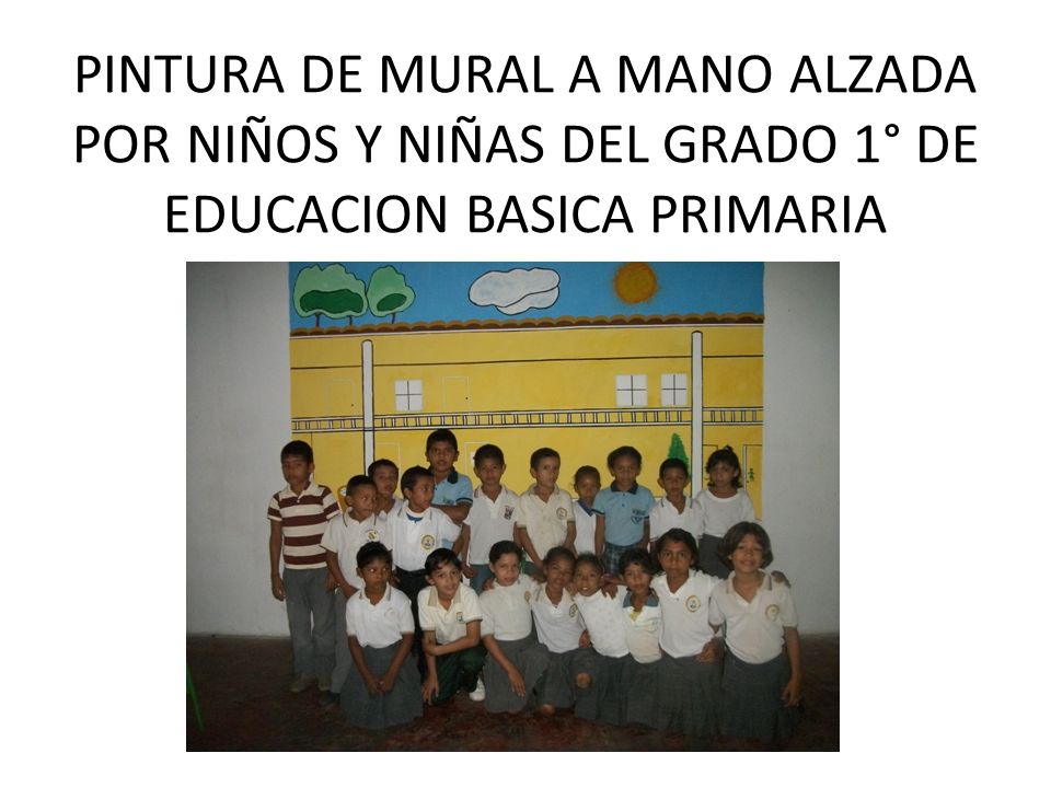 PINTURA DE MURAL A MANO ALZADA POR NIÑOS Y NIÑAS DEL GRADO 1° DE EDUCACION BASICA PRIMARIA