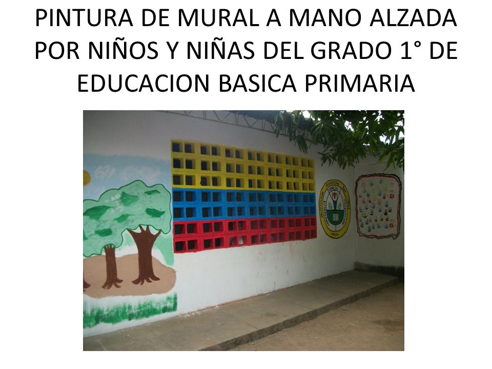 PINTURA DE MURAL A MANO ALZADA POR NIÑOS Y NIÑAS DEL GRADO 1° DE EDUCACION BASICA PRIMARIA