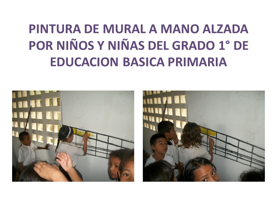 PINTURA DE MURAL A MANO ALZADA POR NIÑOS Y NIÑAS DEL GRADO 1° DE EDUCACION BASICA PRIMARIA