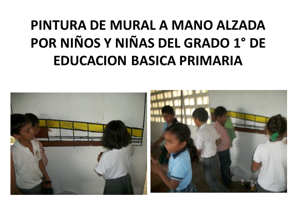PINTURA DE MURAL A MANO ALZADA POR NIÑOS Y NIÑAS DEL GRADO 1° DE EDUCACION BASICA PRIMARIA
