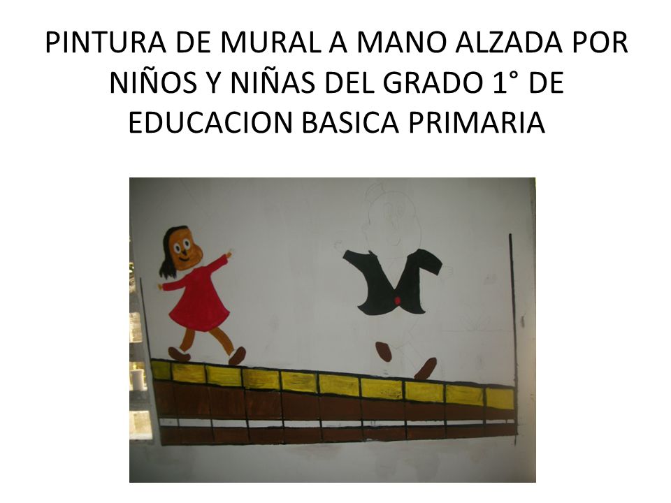PINTURA DE MURAL A MANO ALZADA POR NIÑOS Y NIÑAS DEL GRADO 1° DE EDUCACION BASICA PRIMARIA