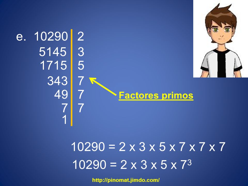 e Factores primos = 2 x 3 x 5 x 7 x 7 x 7.