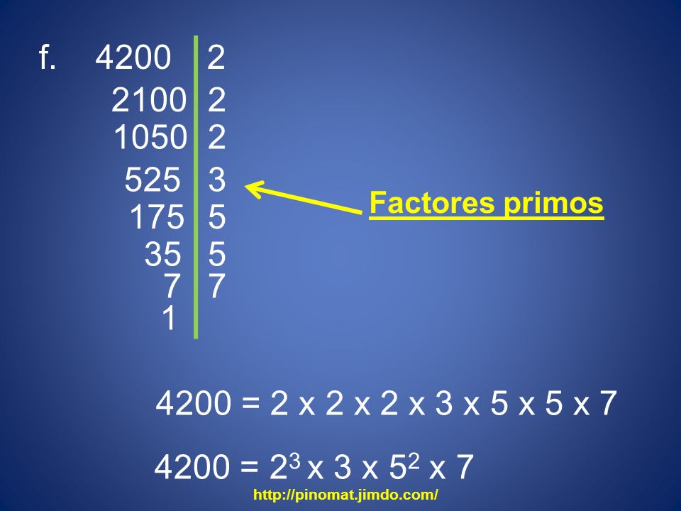 f Factores primos = 2 x 2 x 2 x 3 x 5 x 5 x 7.