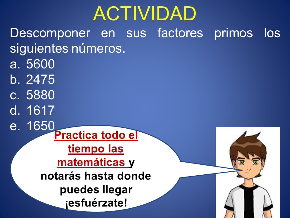 ACTIVIDAD Descomponer en sus factores primos los siguientes números.