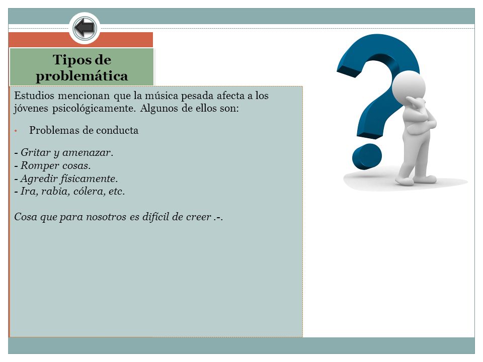 Tipos de problemática Estudios mencionan que la música pesada afecta a los jóvenes psicológicamente. Algunos de ellos son: